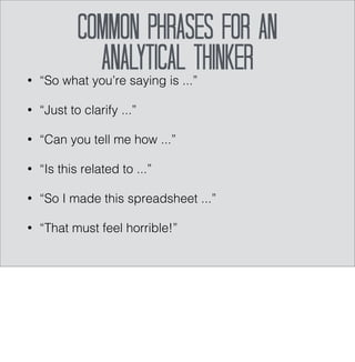 crux 
validate 
experience 
conclude 
gut instinct 
values-driven 
Decision Thinking 
Decision thinking breaks into three categories: Critical Thinking, Values-driven thinking 
(belief-based decisions); and Intuitive thinking (gut-instinct decisions). Critical thinking 
includes: getting to the crux, conclude, validate the conclusion, rely on experience. Belief-based 
thinking and Gut-based thinking are single strategy mind-sets. 
 