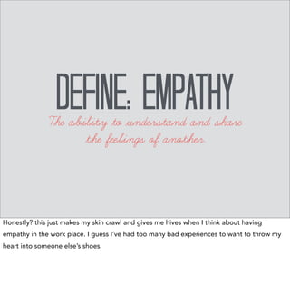When you show 
deep empathy toward others, 
their defensive energy goes 
down, 
and positive energy replaces it. 
That's w...
