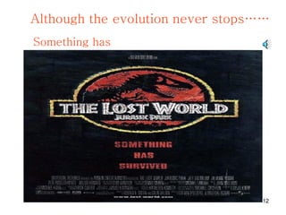 Although the evolution never stops…… Something has survived………………………. 