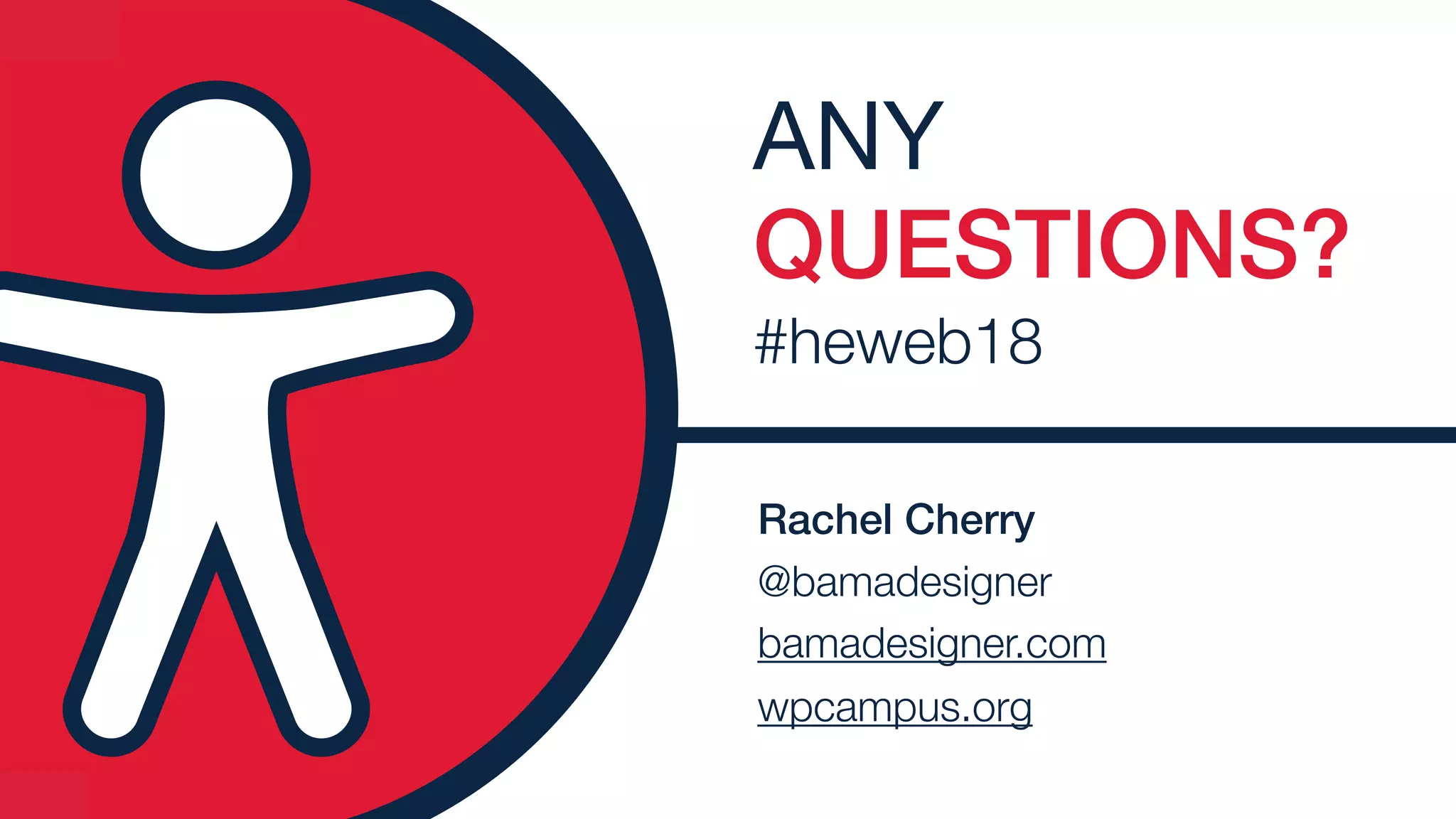 ANY
QUESTIONS?
#heweb18
Rachel Cherry
@bamadesigner 
bamadesigner.com
wpcampus.org
 