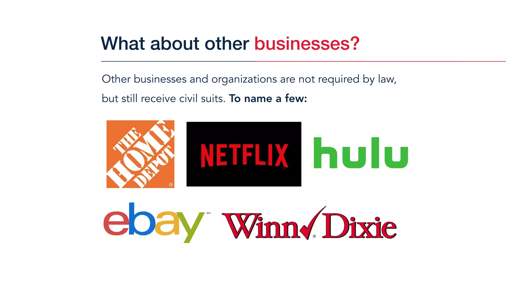 Other businesses and organizations are not required by law,
but still receive civil suits. To name a few:
What about other businesses?
 