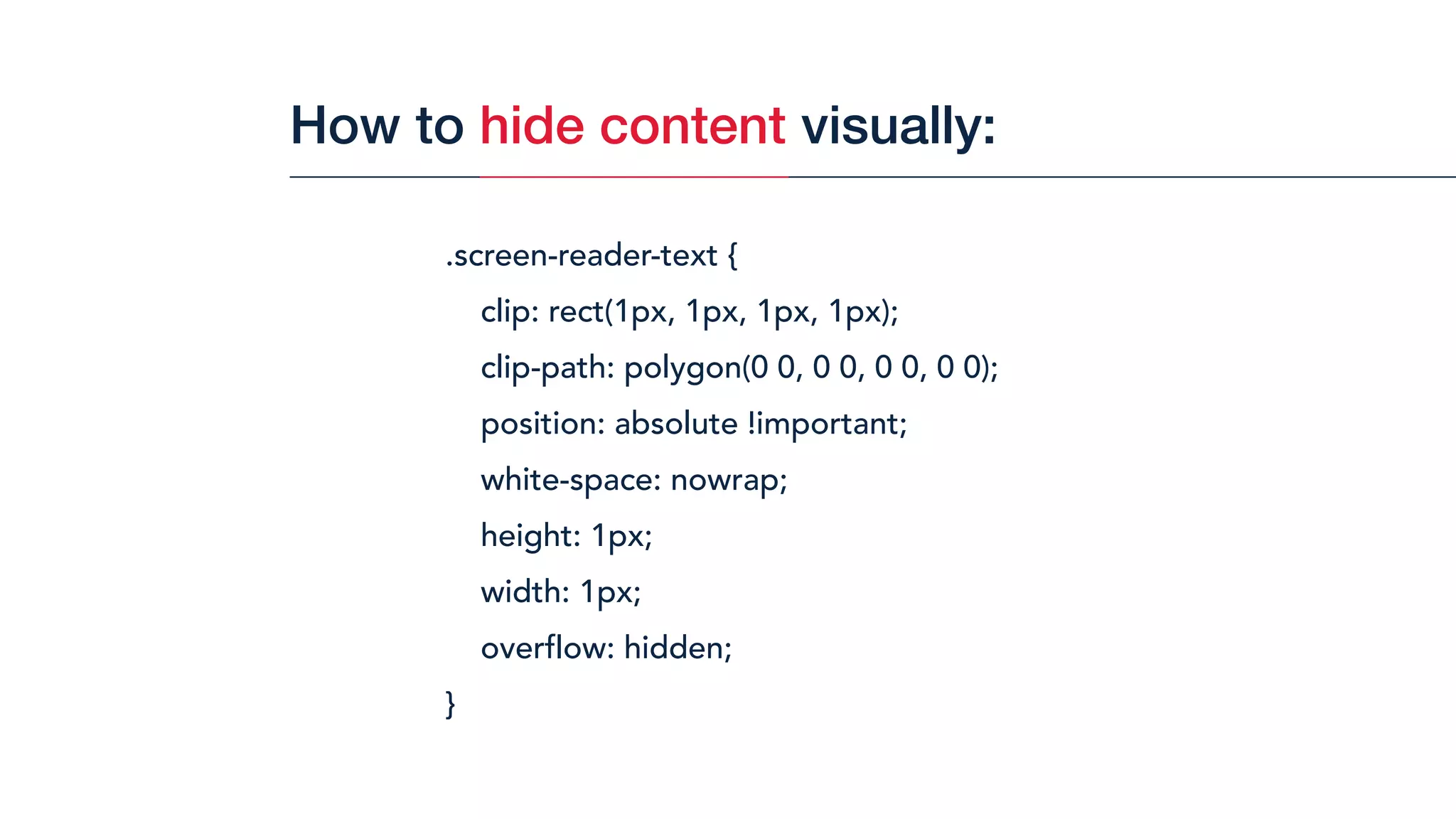 .screen-reader-text { 
clip: rect(1px, 1px, 1px, 1px);
clip-path: polygon(0 0, 0 0, 0 0, 0 0);
position: absolute !important;
white-space: nowrap;
height: 1px;
width: 1px;
overflow: hidden;
}
How to hide content visually:
 