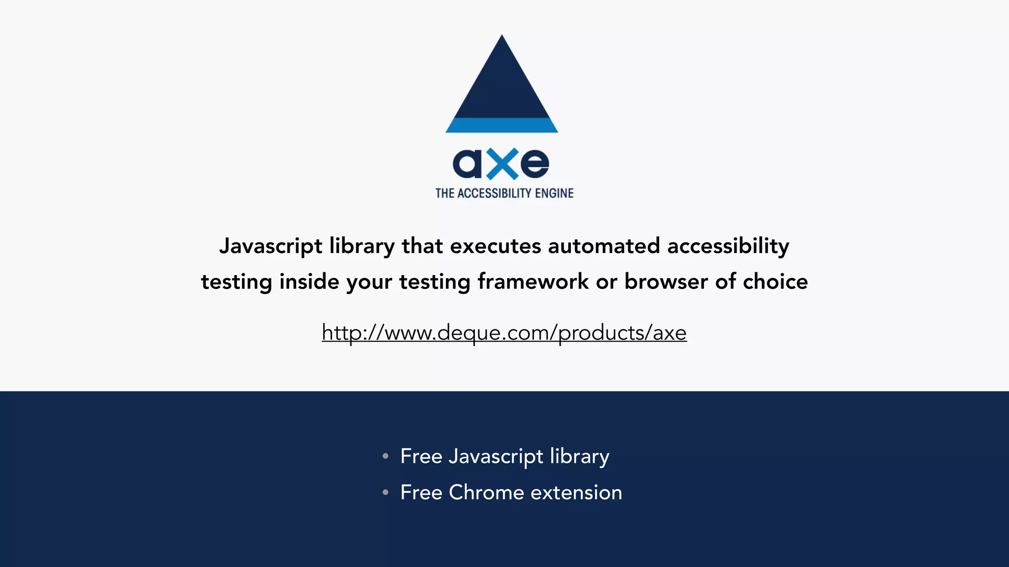 Javascript library that executes automated accessibility
testing inside your testing framework or browser of choice
http://www.deque.com/products/axe
• Free Javascript library
• Free Chrome extension
 