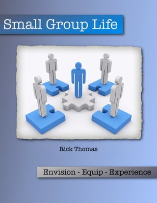 Small Group Life




         Rick Thomas


     Envision - Equip - Experience
 