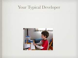 Your Typical Developer 
Claire Thompson 
 