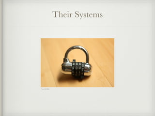 Their Systems 
Scott Schiller 
 
