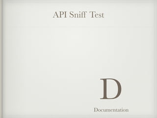 API Sniff Test 
D 
Documentation 
 