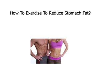 How To Exercise To Reduce Stomach Fat?
 
