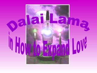 Dalai Lama, in How to Expand Love 