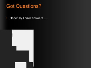 Got Questions? Hopefully I have answers… 