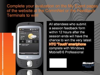 Complete your evaluation on the My Event pages of the website at the CommNet or the Feedback Terminals to win! 