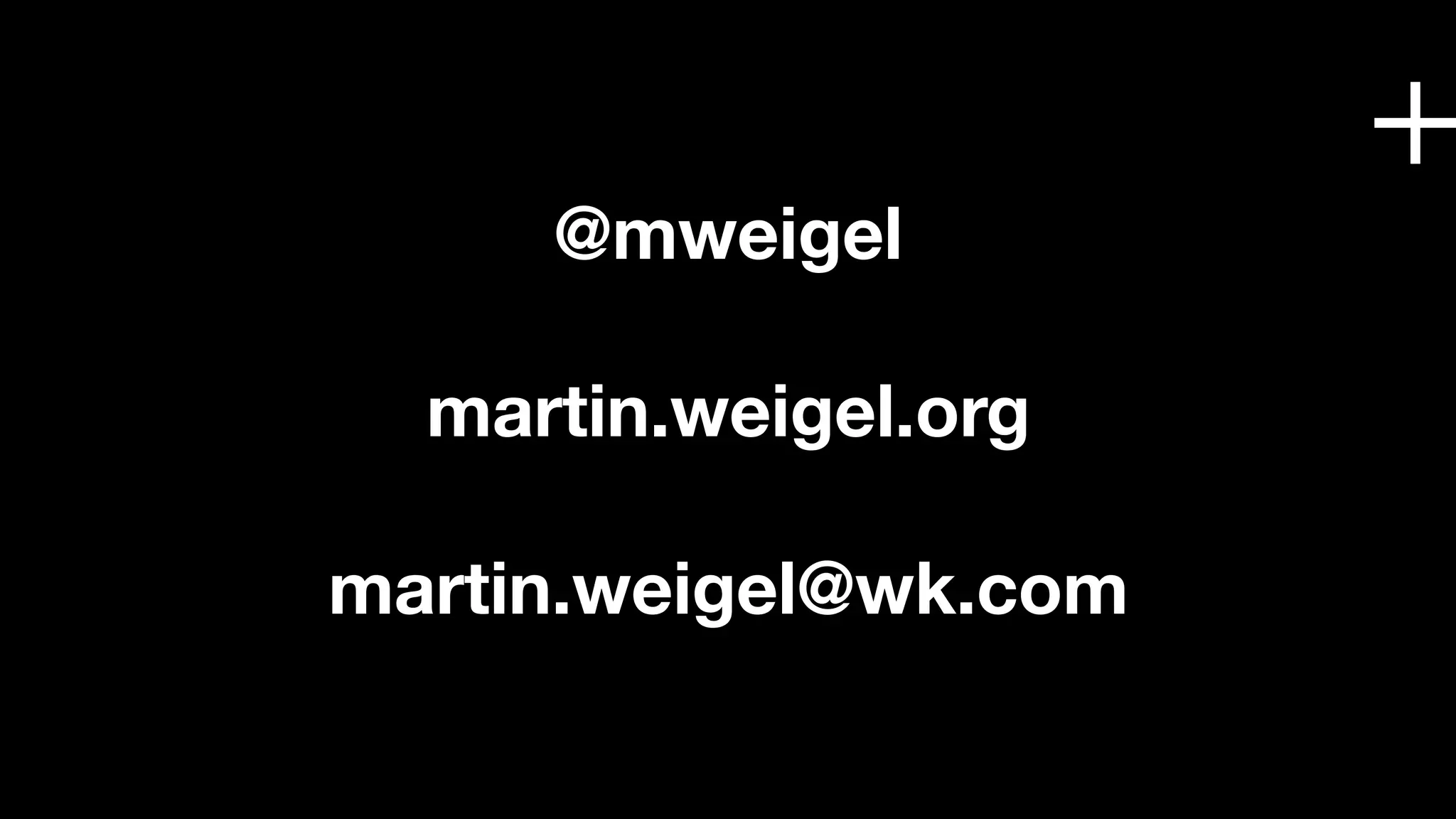 +
     @mweigel

  martin.weigel.org

martin.weigel@wk.com
 