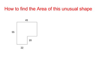 How to find the Area of this unusual shape 45 55 22 20 