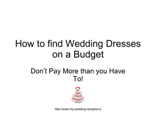 How to find Wedding Dresses on a Budget Don’t Pay More than you Have To! 