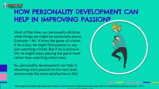 HOW PERSONALITY DEVELOPMENT CAN
HELP IN IMPROVING PASSION?
Most of the time, our personality dictates
what things we might...