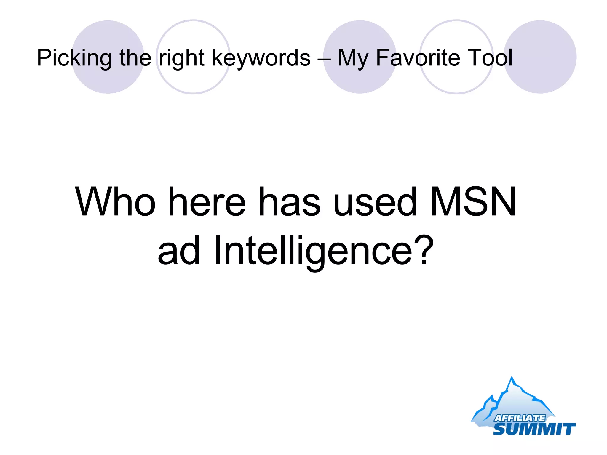 Picking the right keywords – My Favorite Tool Who here has used MSN ad Intelligence? 