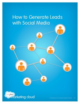 How to Generate Leads
with Social Media

© 2013 salesforce.com, inc. All rights reserved. Proprietary and Confidential    0613

 