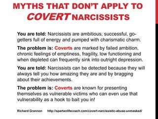 MYTHS THAT DON’T APPLY TO
COVERT NARCISSISTS
You are told: Narcissists are ambitious, successful, go-
getters full of ener...