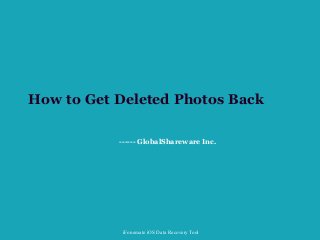 iFonemate iOS Data Recovery Tool
How to Get Deleted Photos Back
------ GlobalShareware Inc.
 