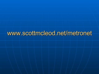 www.scottmcleod.net/metronet 