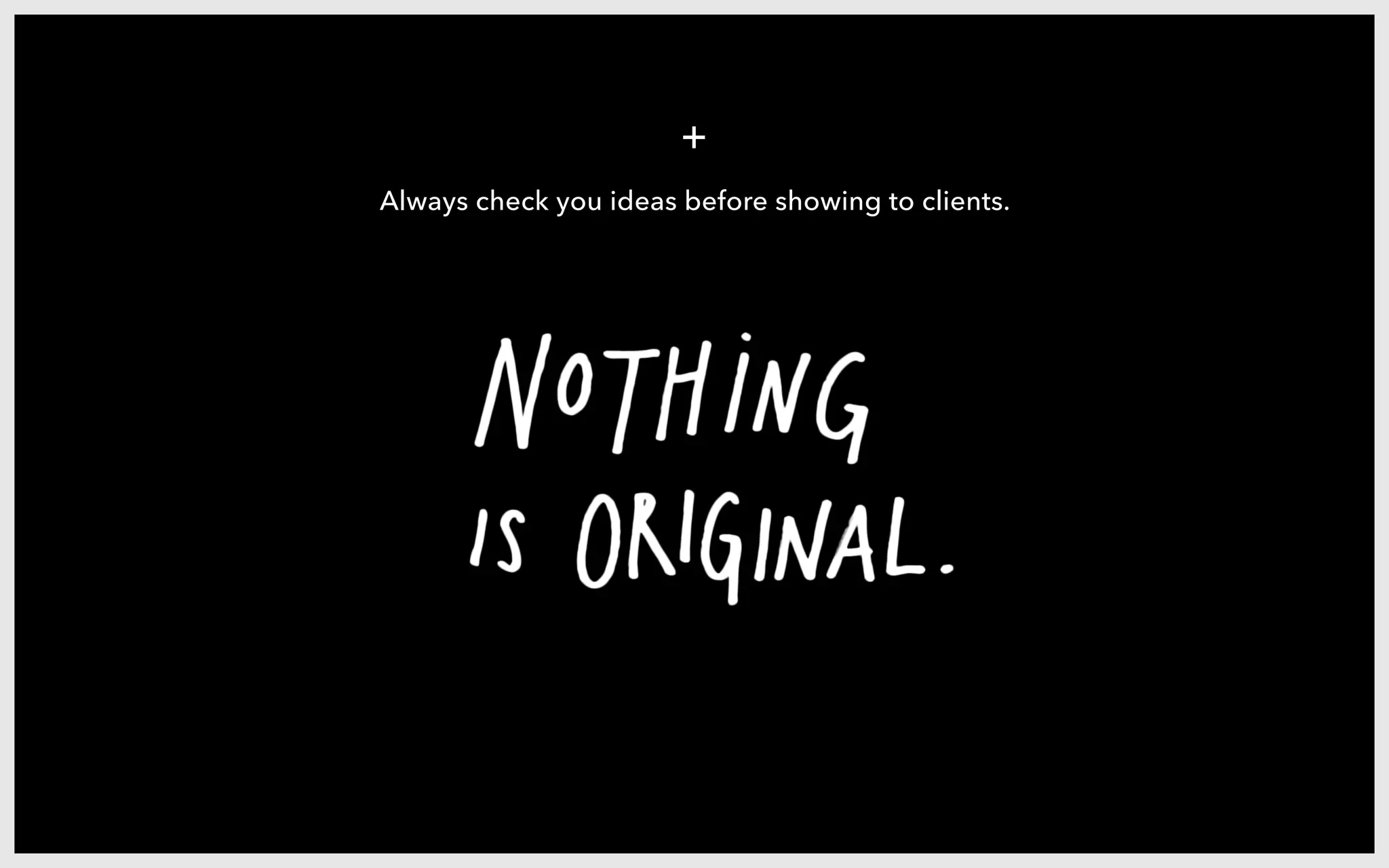 Always check you ideas before showing to clients.
 