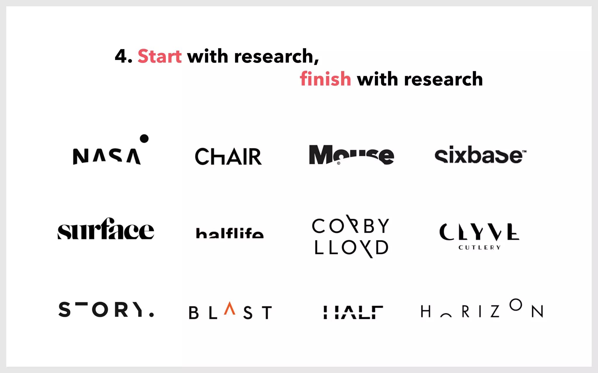 4. Start with research,
finish with research
 