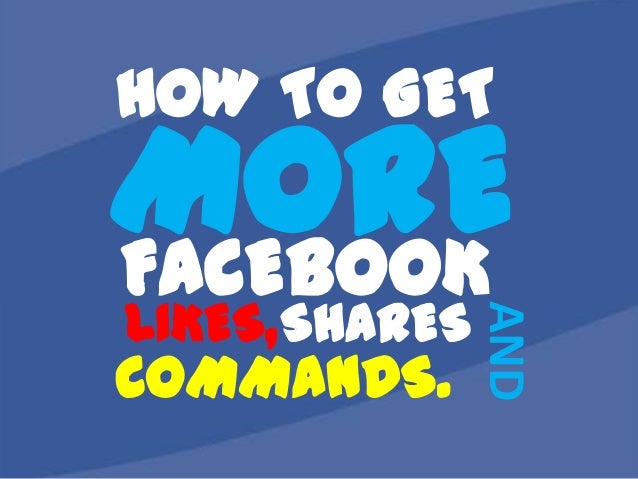 HOW TO GET
LIKES, SHARES

COMMANDS.

AND

MORE
FACEBOOK

 