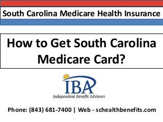 South Carolina Medicare Health Insurance
Phone: (843) 681-7400 | Web - schealthbenefits.com
How to Get South Carolina
Medicare Card?
 