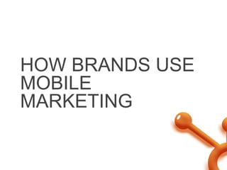 How brands use mobile marketing<br />
