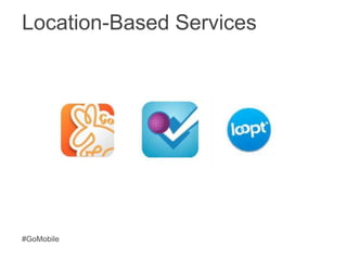 Location-Based Services<br />#GoMobile<br />