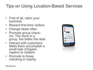 Tips on Using Location-Based Services<br />First of all, claim your business<br />Reward first-time visitors<br />Change d...