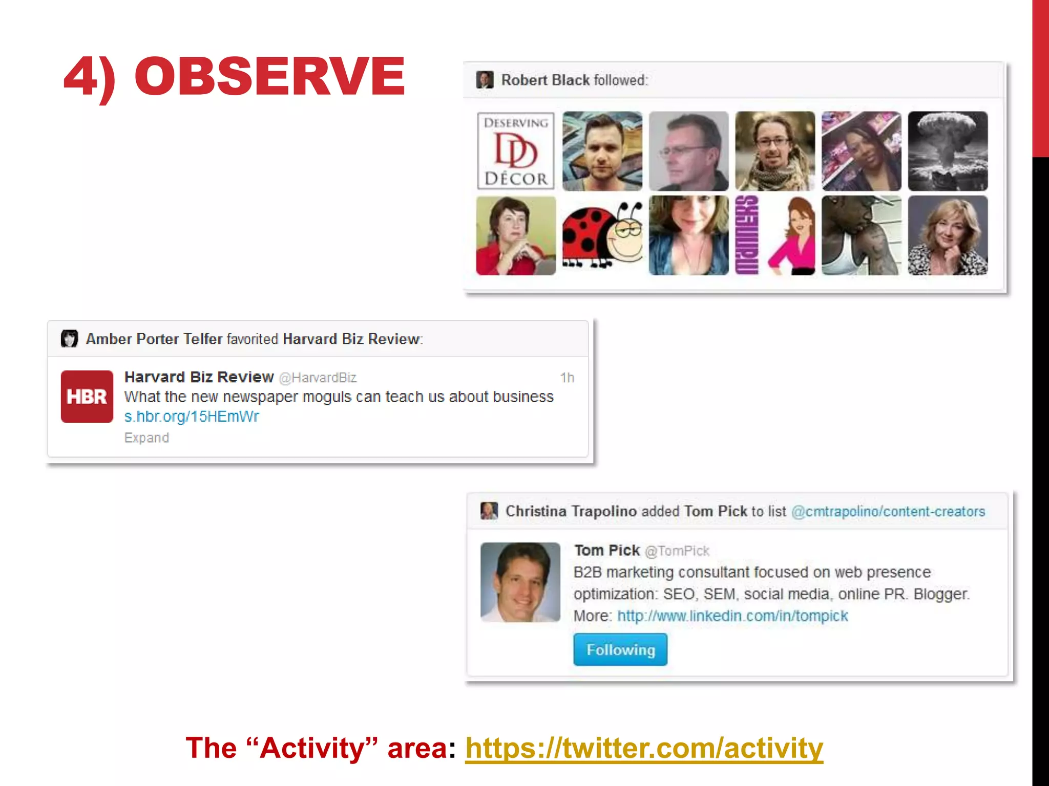 4) OBSERVE
The “Activity” area: https://twitter.com/activity
 
