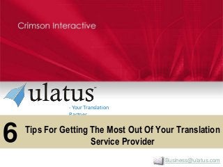 Business@ulatus.com
-YourTranslation
Partner
Tips For Getting The Most Out Of Your Translation
Service Provider6
 