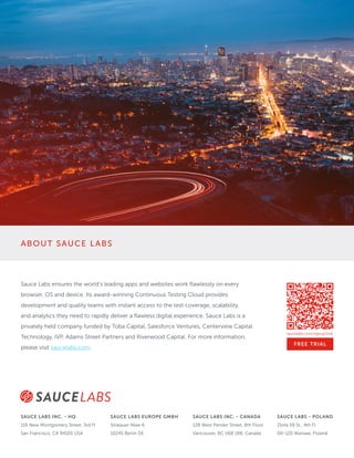 ABOUT SAUCE LABS
Sauce Labs ensures the world’s leading apps and websites work flawlessly on every
browser, OS and device....