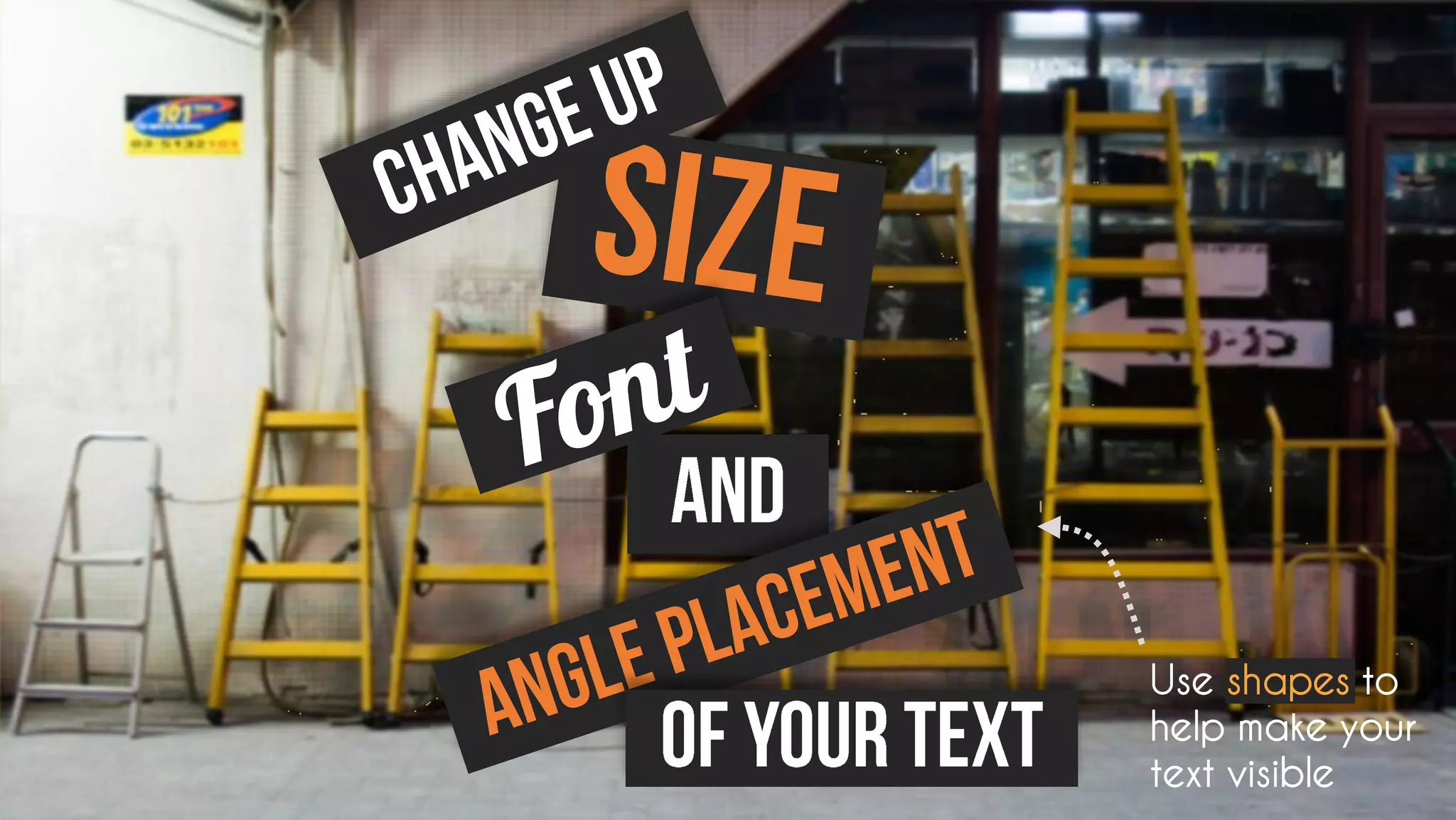Use shapes to
help make your
text visible