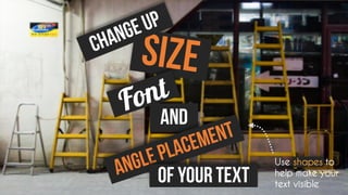 Use shapes to
help make your
text visible
 