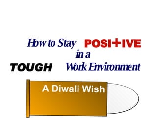 How to Stay POSI + IVE in a TOUGH Work Environment A Diwali Wish 