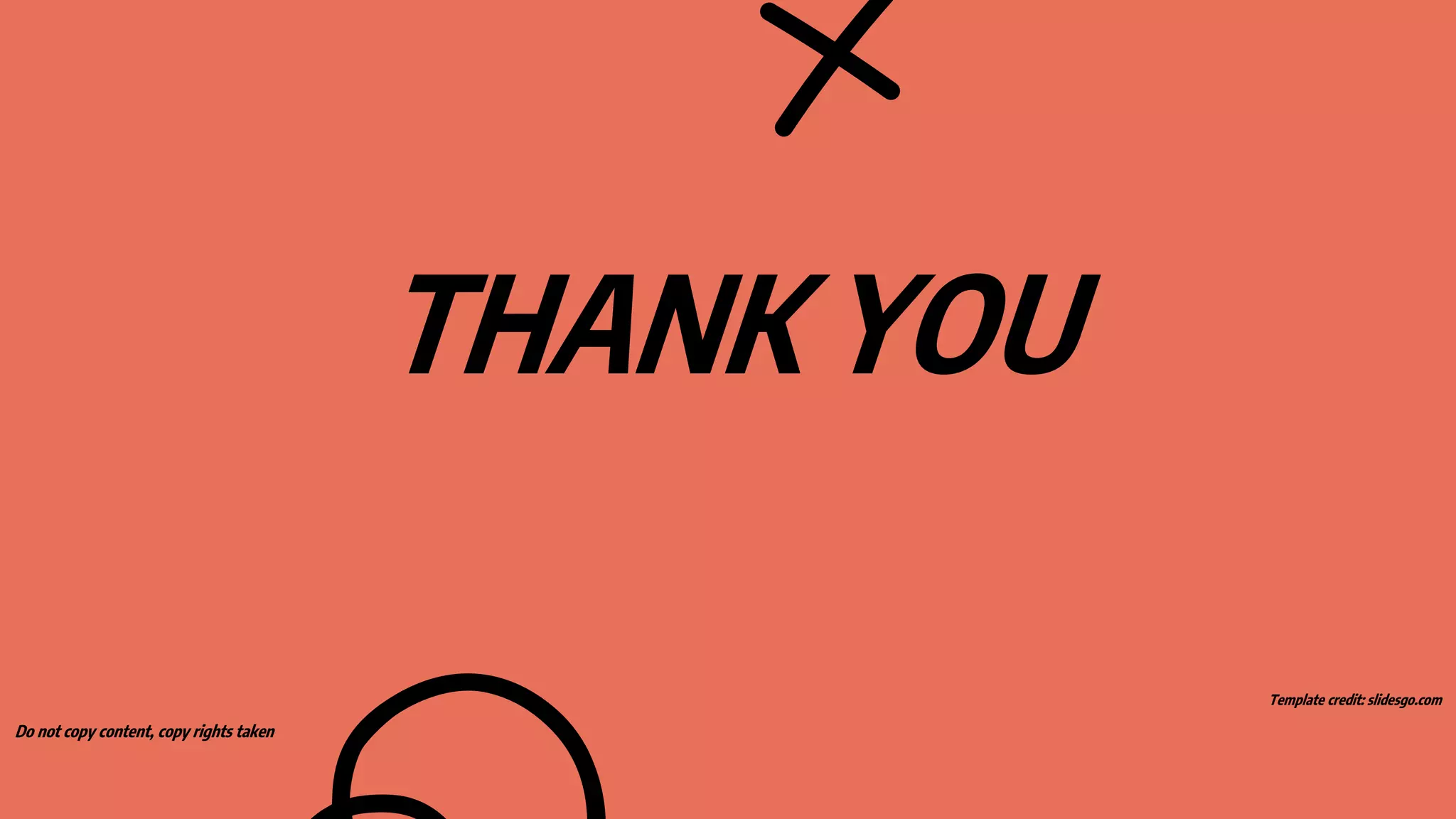 THANK YOU
Do not copy content, copy rights taken
Template credit: slidesgo.com
 