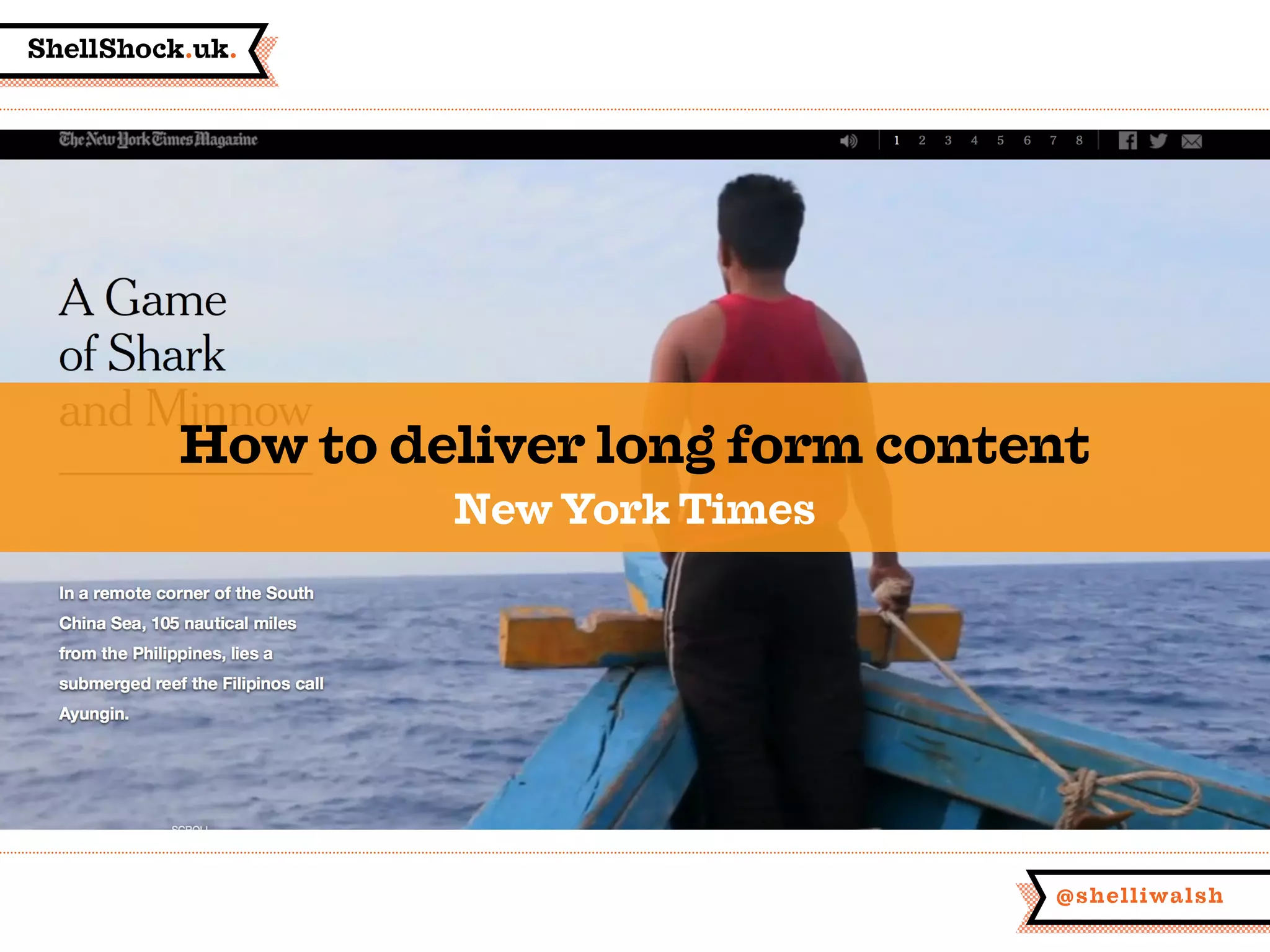 ShellShock.uk.
@shelliwalsh
How to deliver long form content
New York Times
 