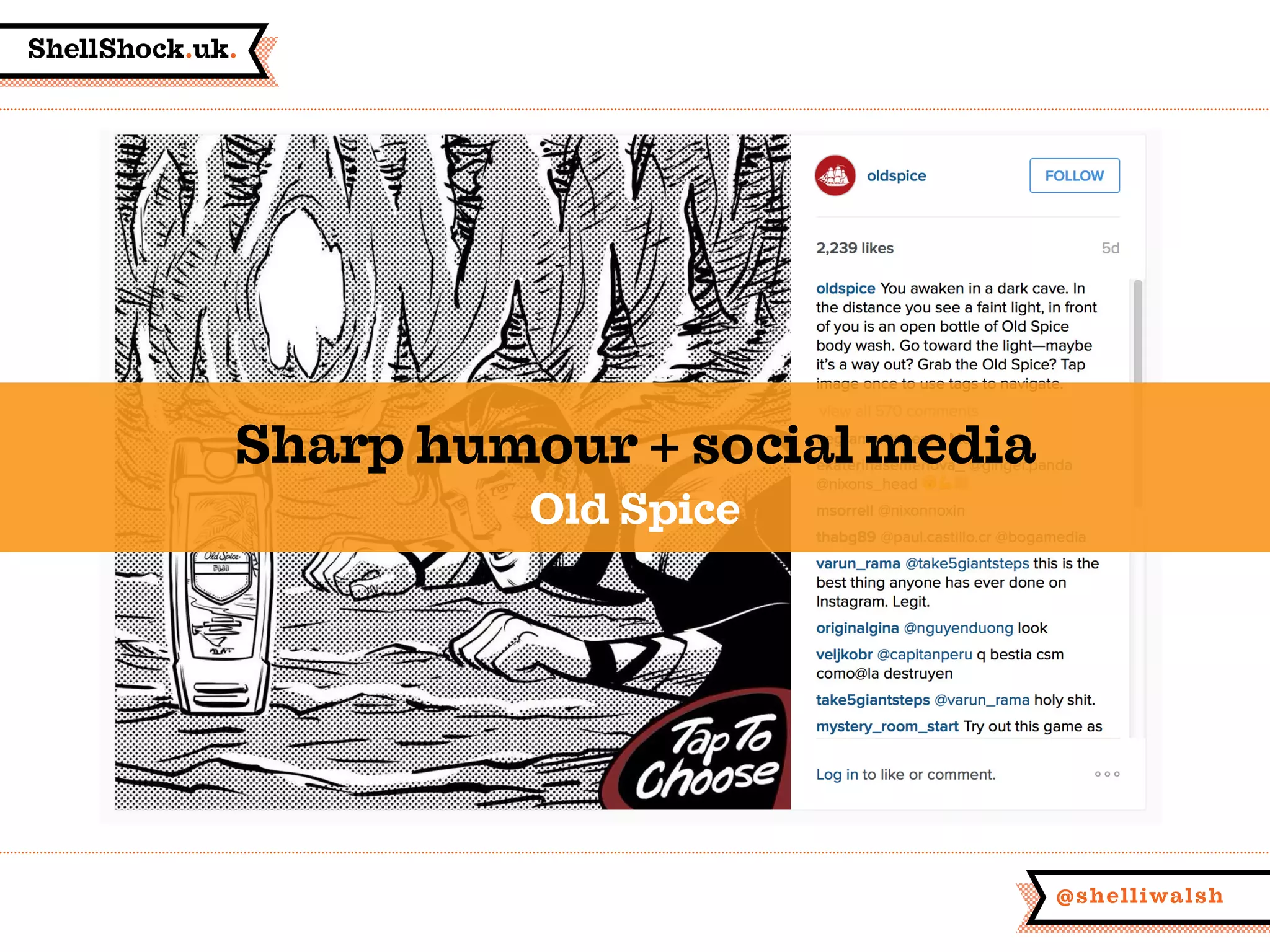ShellShock.uk.
@shelliwalsh
Sharp humour + social media
Old Spice
 