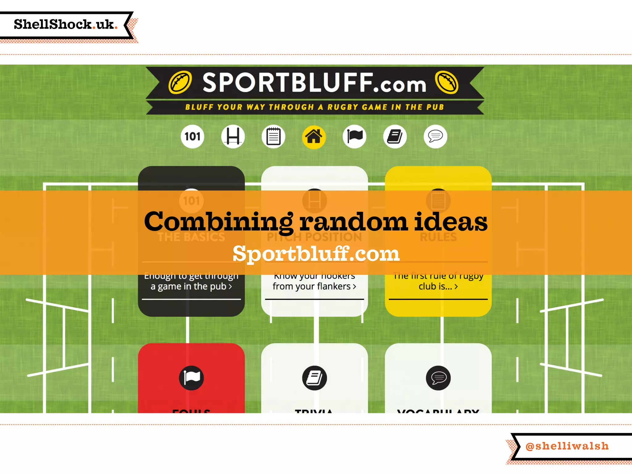 ShellShock.uk.
@shelliwalsh
Combining random ideas
Sportbluff.com
 