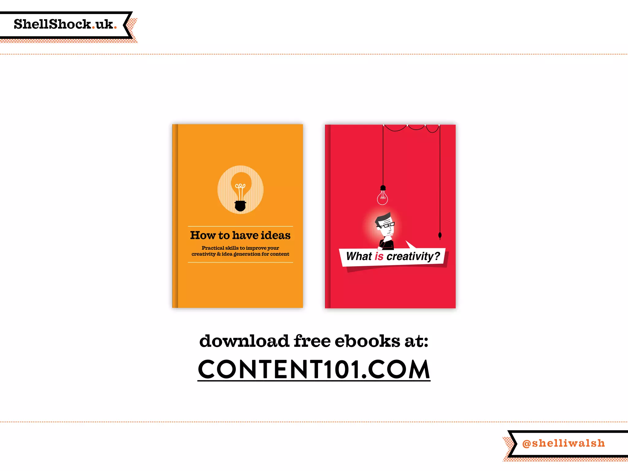 ShellShock.uk.
@shelliwalsh
download free ebooks at:
CONTENT101.COM
 