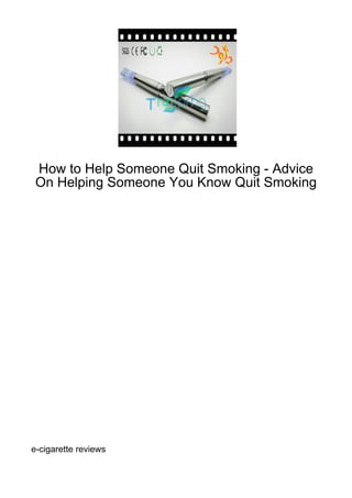 How to Help Someone Quit Smoking - Advice
 On Helping Someone You Know Quit Smoking




e-cigarette reviews
 