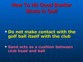 How To Hit Good Bunker Shots in Golf ,[object Object],[object Object]