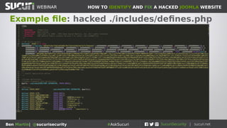 HOW TO IDENTIFY AND FIX A HACKED JOOMLA WEBSITEWEBINAR
Ben Martin| @sucurisecurity #AskSucuri
Example file: hacked ./includes/defines.php
 