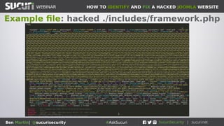 HOW TO IDENTIFY AND FIX A HACKED JOOMLA WEBSITEWEBINAR
Ben Martin| @sucurisecurity #AskSucuri
Example file: hacked ./includes/framework.php
 