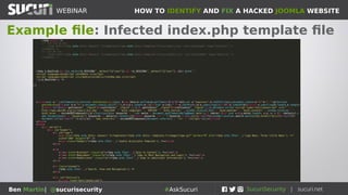 HOW TO IDENTIFY AND FIX A HACKED JOOMLA WEBSITEWEBINAR
Ben Martin| @sucurisecurity #AskSucuri
Example file: Infected index.php template file
 