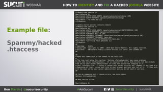 HOW TO IDENTIFY AND FIX A HACKED JOOMLA WEBSITEWEBINAR
Ben Martin| @sucurisecurity #AskSucuri
Example file:
Spammy/hacked
.htaccess
 