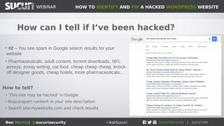HOW TO IDENTIFY AND FIX A HACKED WORDPRESS WEBSITEWEBINAR
Ben Martin| @sucurisecurity #AskSucuri
 
