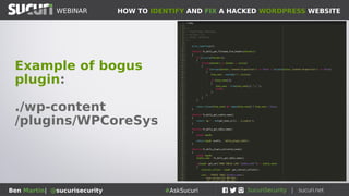 HOW TO IDENTIFY AND FIX A HACKED WORDPRESS WEBSITEWEBINAR
Ben Martin| @sucurisecurity #AskSucuri
Example: Out of date plugins
 